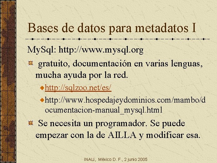 Bases de datos para metadatos I My. Sql: http: //www. mysql. org gratuito, documentación