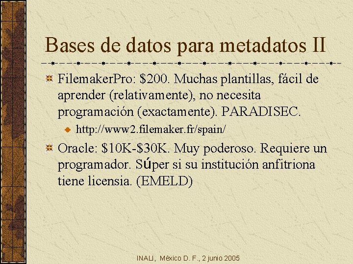 Bases de datos para metadatos II Filemaker. Pro: $200. Muchas plantillas, fácil de aprender