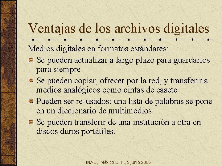 Ventajas de los archivos digitales Medios digitales en formatos estándares: Se pueden actualizar a