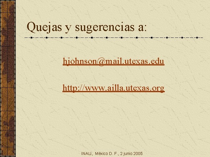 Quejas y sugerencias a: hjohnson@mail. utexas. edu http: //www. ailla. utexas. org INALI, México