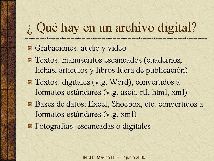 ¿ Qué hay en un archivo digital? Grabaciones: audio y video Textos: manuscritos escaneados