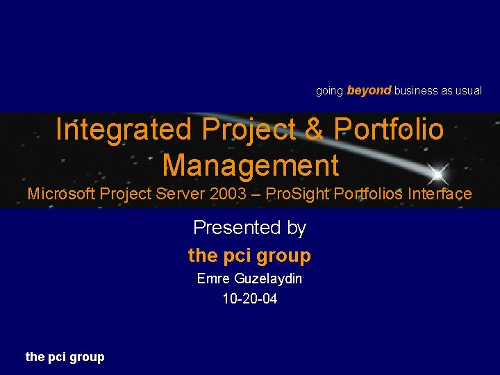 going beyond business as usual Integrated Project & Portfolio Management Microsoft Project Server 2003
