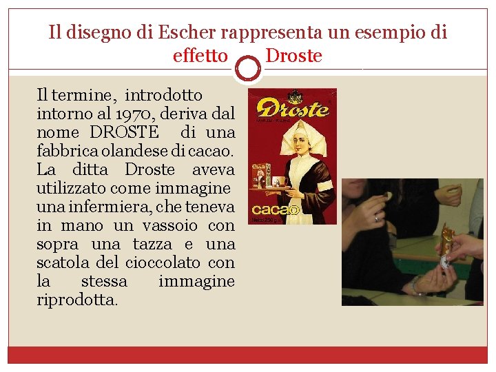 Il disegno di Escher rappresenta un esempio di effetto Droste Il termine, introdotto intorno