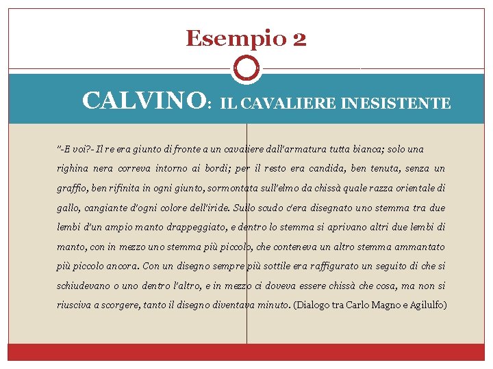 Esempio 2 CALVINO: IL CAVALIERE INESISTENTE "-E voi? - Il re era giunto di