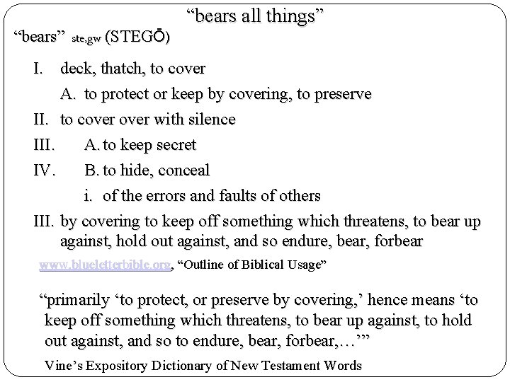 “bears” ste, gw (STEGŌ) “bears all things” I. deck, thatch, to cover A. to