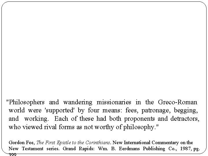"Philosophers and wandering missionaries in the Greco-Roman world were 'supported' by four means: fees,