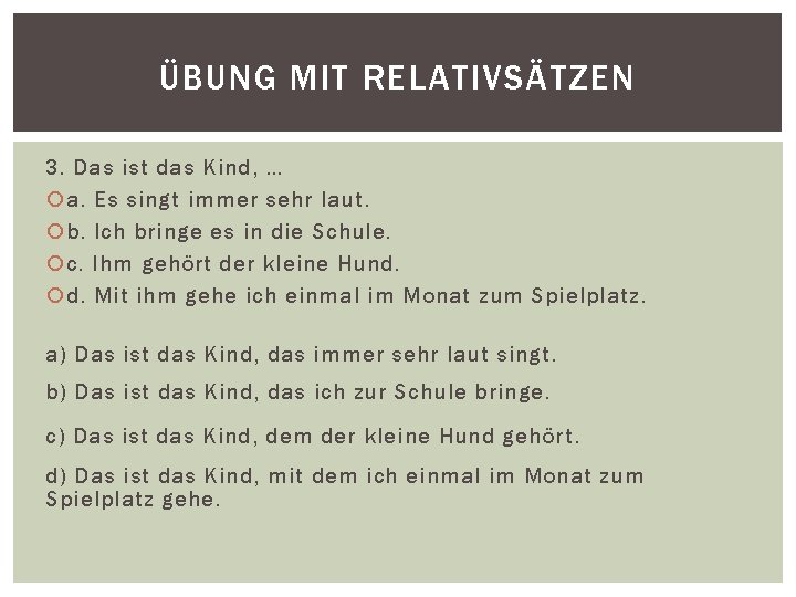 ÜBUNG MIT RELATIVSÄTZEN 3. Das ist das Kind, … a. Es singt immer sehr