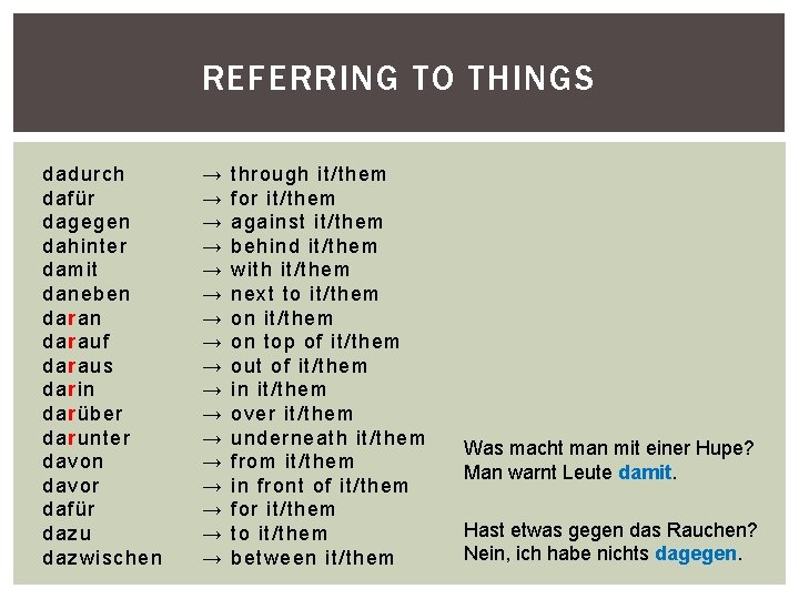 REFERRING TO THINGS dadurch dafür dagegen dahinter damit daneben darauf daraus darin darüber darunter