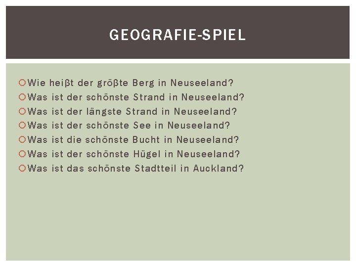 GEOGRAFIE-SPIEL Wie heiβt der gröβte Berg in Neuseeland? Was ist der schönste Strand in