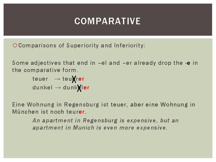 COMPARATIVE Comparisons of Superiority and Inferiority: Some adjectives the comparative teuer → dunkel →