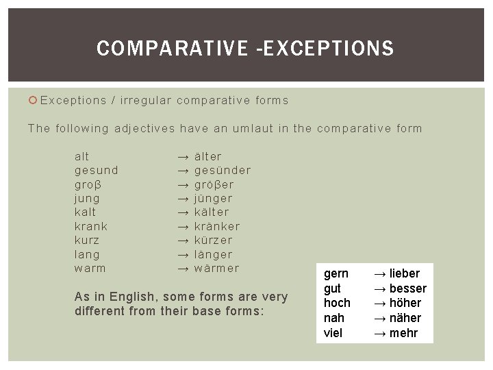 COMPARATIVE -EXCEPTIONS Exceptions / irregular comparative forms The following adjectives have an umlaut in
