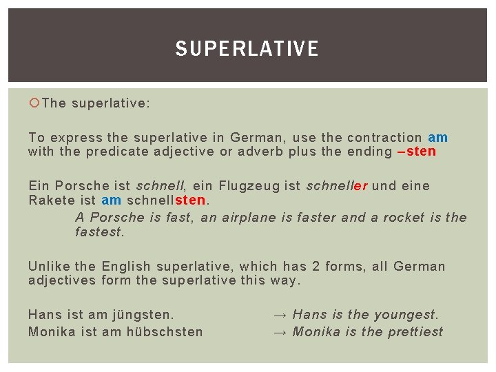 SUPERLATIVE The superlative: To express the superlative in German, use the contraction am with