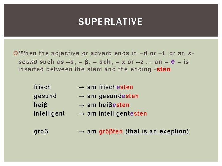 SUPERLATIVE When the adjective or adverb ends in –d or –t, or an ssound