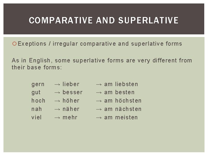 COMPARATIVE AND SUPERLATIVE Exeptions / irregular comparative and superlative forms As in English, some