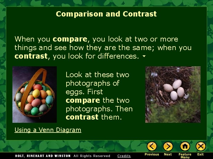 Comparison and Contrast When you compare, you look at two or more things and