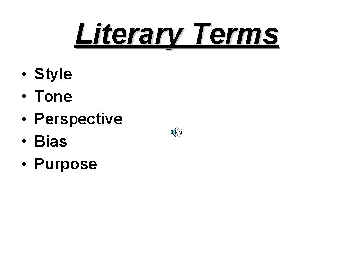 Literary Terms • • • Style Tone Perspective Bias Purpose 