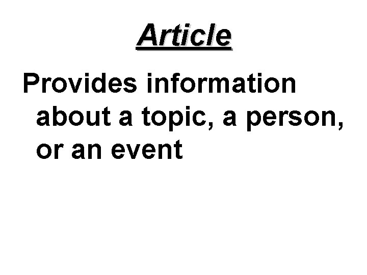 Article Provides information about a topic, a person, or an event 