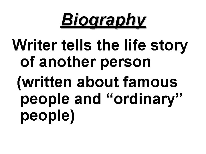 Biography Writer tells the life story of another person (written about famous people and