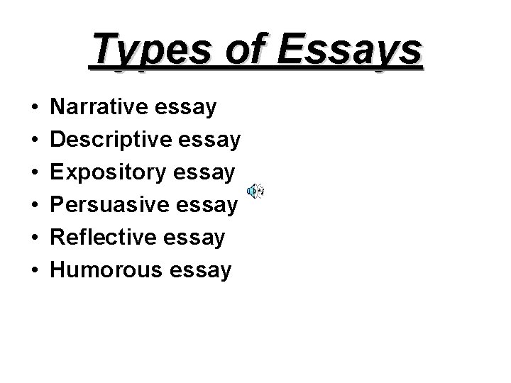 Types of Essays • • • Narrative essay Descriptive essay Expository essay Persuasive essay