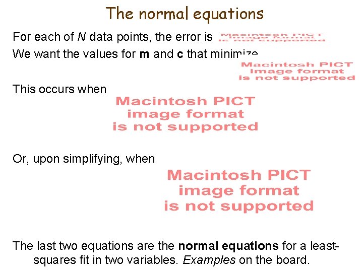 The normal equations For each of N data points, the error is We want