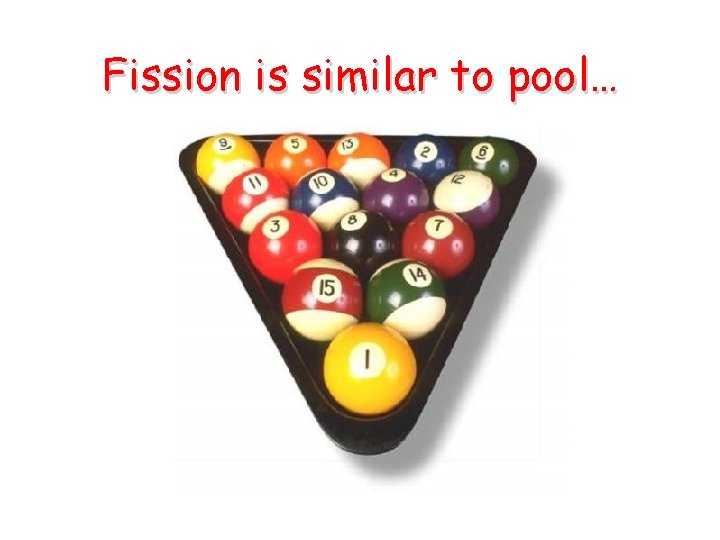 Fission is similar to pool… Fission is similar to pool…