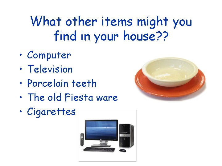 What other items might you find in your house? ? • • • Computer What other items might you find in your house? ? • • • Computer