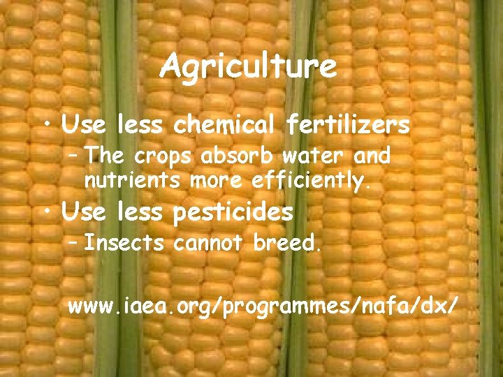 Agriculture • Use less chemical fertilizers – The crops absorb water and nutrients more Agriculture • Use less chemical fertilizers – The crops absorb water and nutrients more