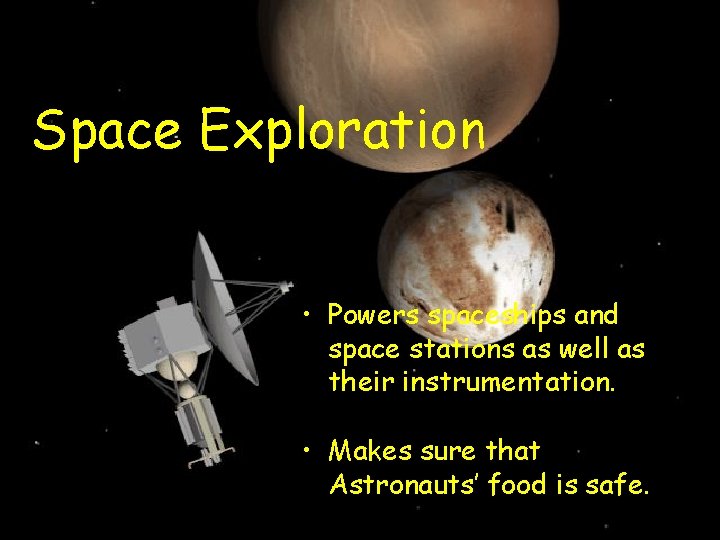 Space Exploration • Powers spaceships and space stations as well as their instrumentation. • Space Exploration • Powers spaceships and space stations as well as their instrumentation. •