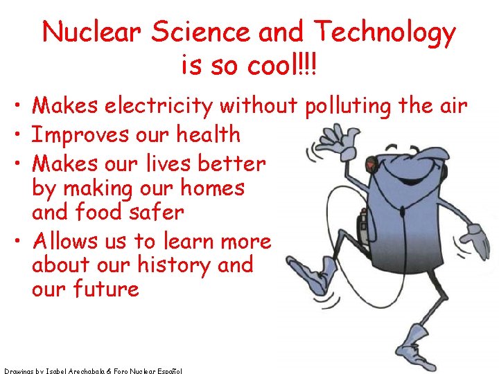 Nuclear Science and Technology is so cool!!! • Makes electricity without polluting the air Nuclear Science and Technology is so cool!!! • Makes electricity without polluting the air