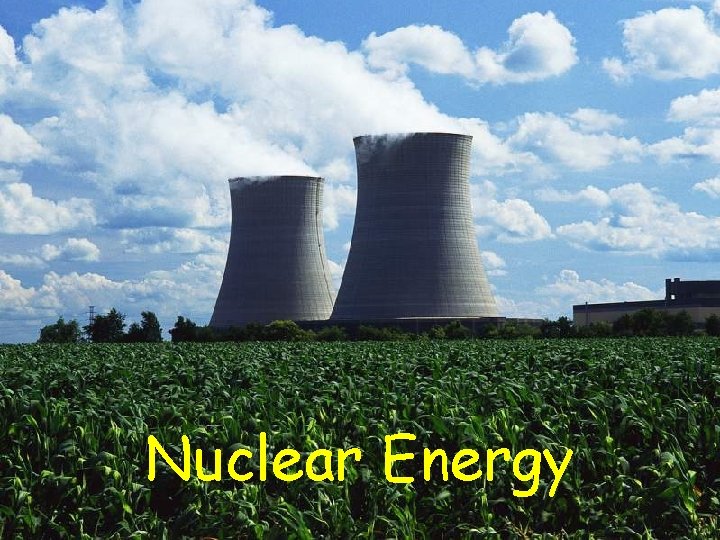 Nuclear Energy Nuclear Energy