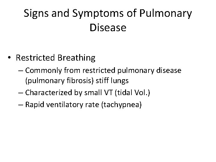 Signs and Symptoms of Pulmonary Disease • Restricted Breathing – Commonly from restricted pulmonary