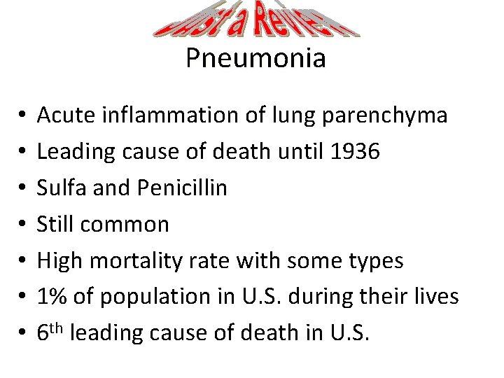 Pneumonia • • Acute inflammation of lung parenchyma Leading cause of death until 1936