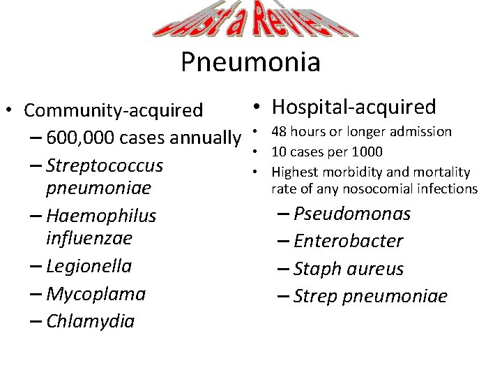 Pneumonia • Hospital-acquired • Community-acquired – 600, 000 cases annually • 48 hours or