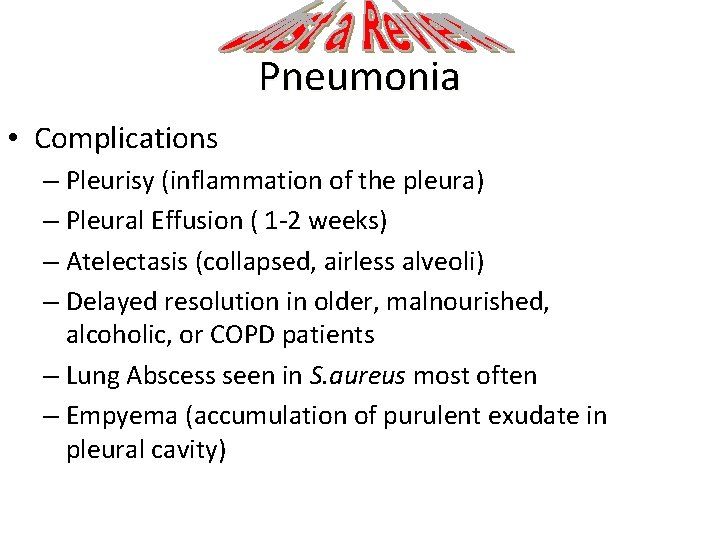 Pneumonia • Complications – Pleurisy (inflammation of the pleura) – Pleural Effusion ( 1