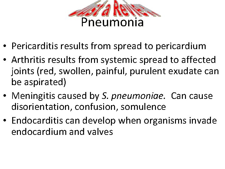 Pneumonia • Pericarditis results from spread to pericardium • Arthritis results from systemic spread