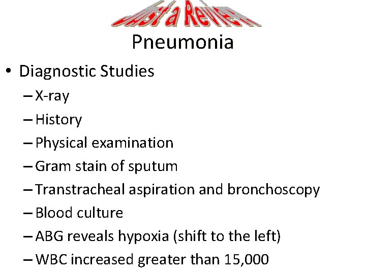 Pneumonia • Diagnostic Studies – X-ray – History – Physical examination – Gram stain