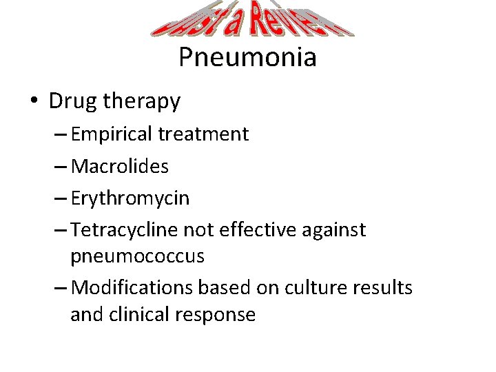 Pneumonia • Drug therapy – Empirical treatment – Macrolides – Erythromycin – Tetracycline not