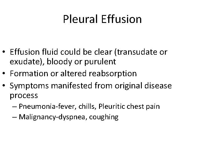 Pleural Effusion • Effusion fluid could be clear (transudate or exudate), bloody or purulent