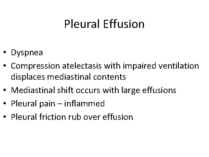 Pleural Effusion • Dyspnea • Compression atelectasis with impaired ventilation displaces mediastinal contents •