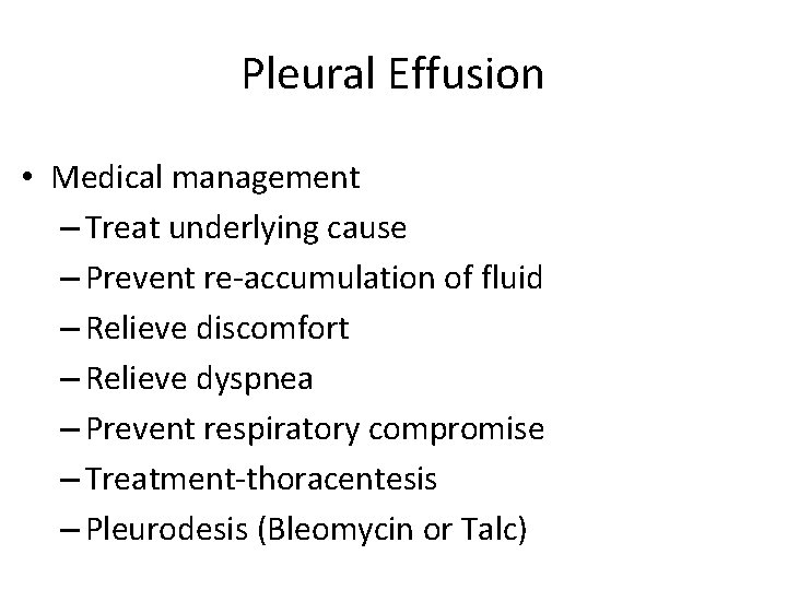 Pleural Effusion • Medical management – Treat underlying cause – Prevent re-accumulation of fluid