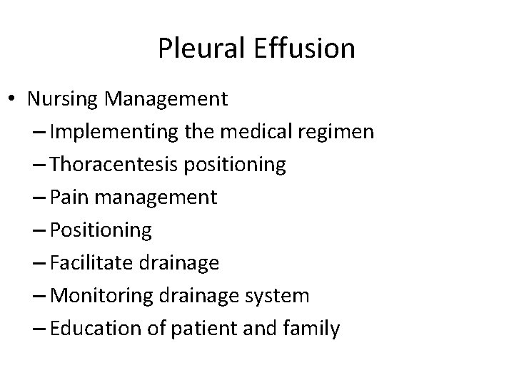 Pleural Effusion • Nursing Management – Implementing the medical regimen – Thoracentesis positioning –