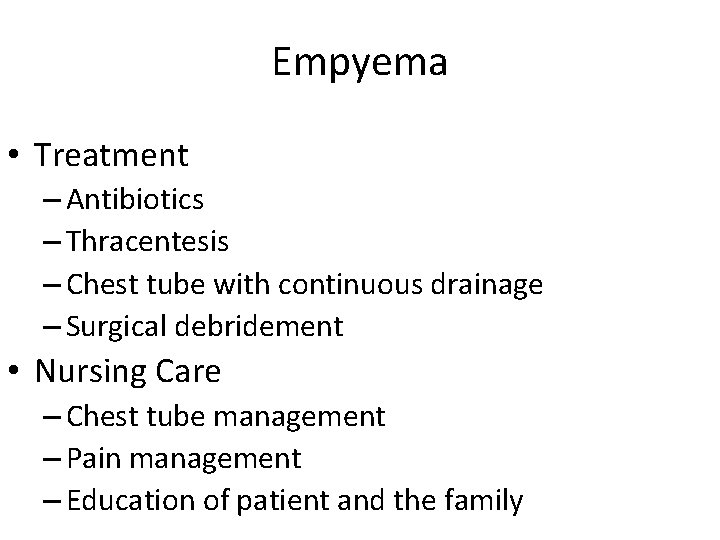 Empyema • Treatment – Antibiotics – Thracentesis – Chest tube with continuous drainage –