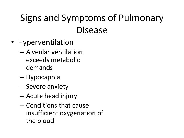 Signs and Symptoms of Pulmonary Disease • Hyperventilation – Alveolar ventilation exceeds metabolic demands