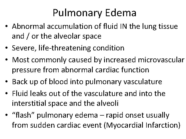 Pulmonary Edema • Abnormal accumulation of fluid IN the lung tissue and / or