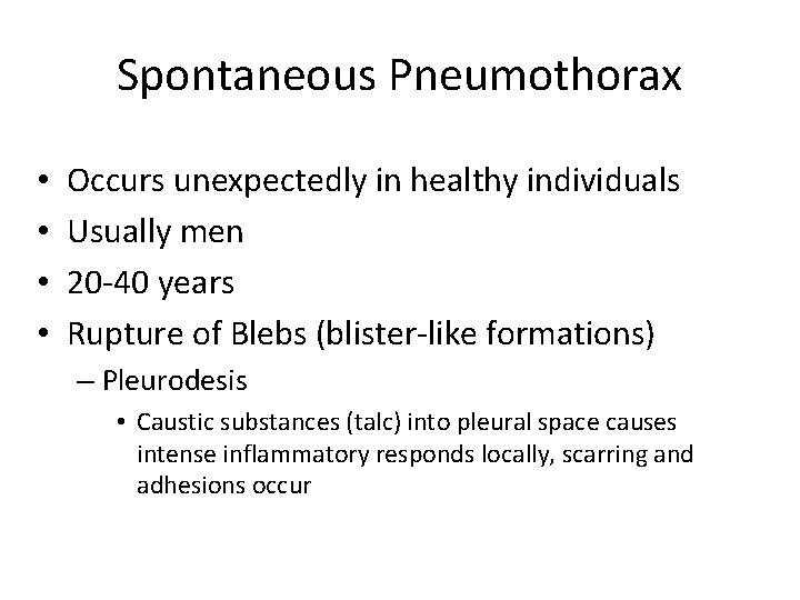 Spontaneous Pneumothorax • • Occurs unexpectedly in healthy individuals Usually men 20 -40 years