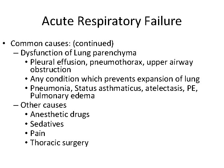 Acute Respiratory Failure • Common causes: (continued) – Dysfunction of Lung parenchyma • Pleural