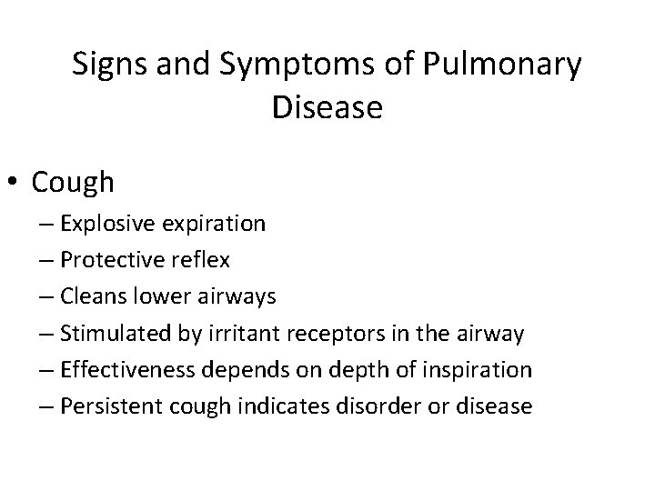 Signs and Symptoms of Pulmonary Disease • Cough – Explosive expiration – Protective reflex