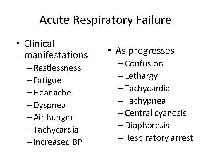 Acute Respiratory Failure • Clinical manifestations – Restlessness – Fatigue – Headache – Dyspnea