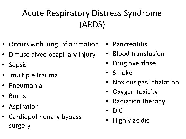 Acute Respiratory Distress Syndrome (ARDS) • • Occurs with lung inflammation Diffuse alveolocapillary injury