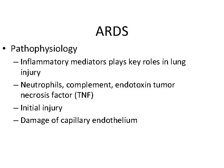 ARDS • Pathophysiology – Inflammatory mediators plays key roles in lung injury – Neutrophils,